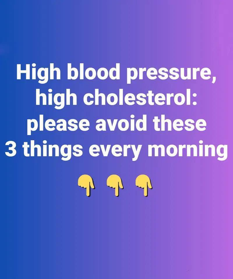 High Blood Pressure and High Cholesterol: 3 Things You Should Avoid Every Morning