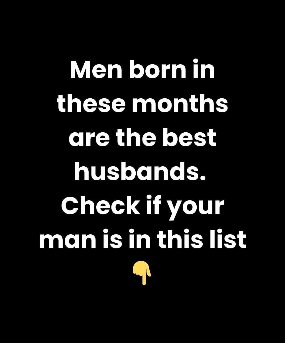 Men Born in These Months Make the Best Husbands — Is Your Man on the List?